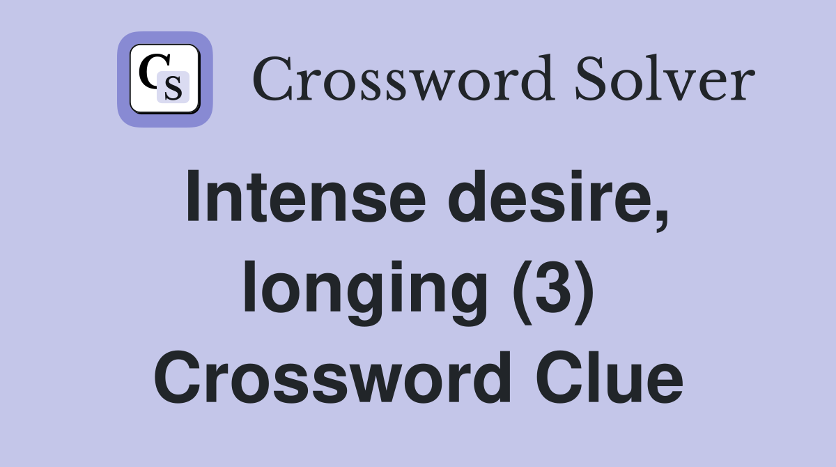 Intense desire, longing (3) Crossword Clue Answers Crossword Solver